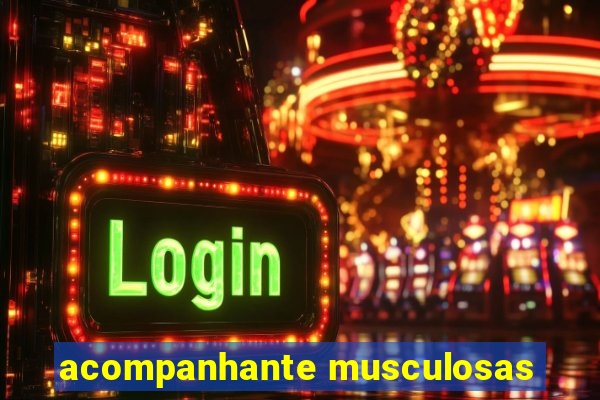 acompanhante musculosas
